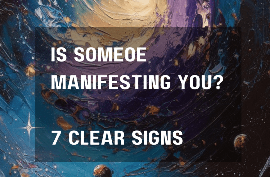 7 Clear Signs Someone is Manifesting You…